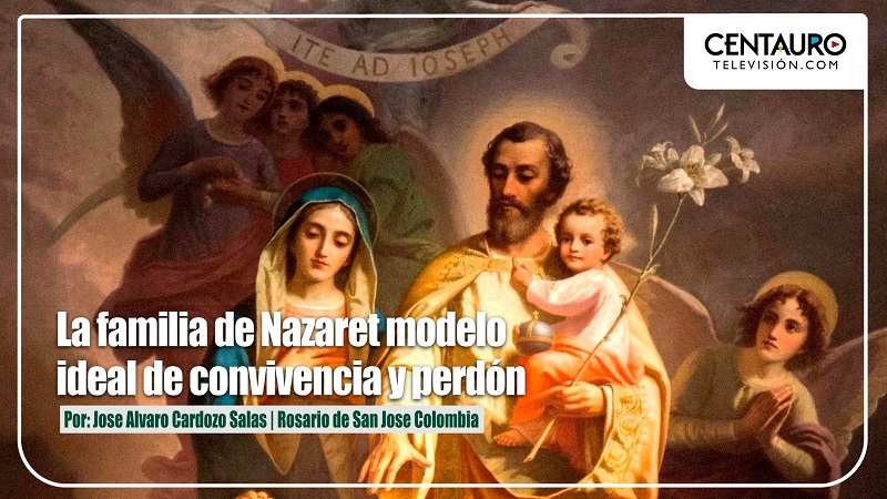 LA FAMILIA DE NAZARETH MODELO IDEAL DE CONVIVENCIA Y PERDÓN
