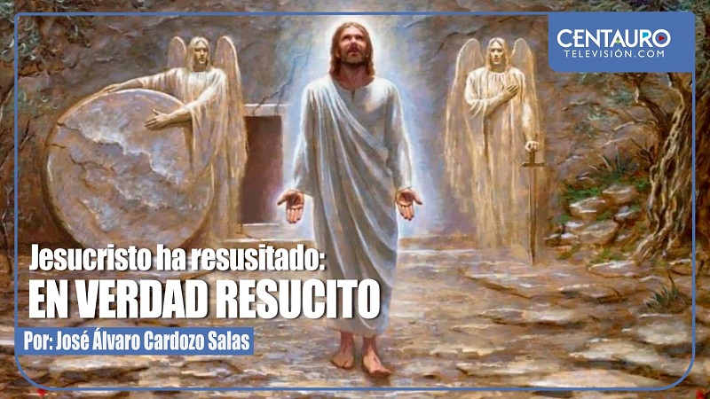 JESUCRISTO HA RESUCITADO, EN VERDAD RESUCITO.