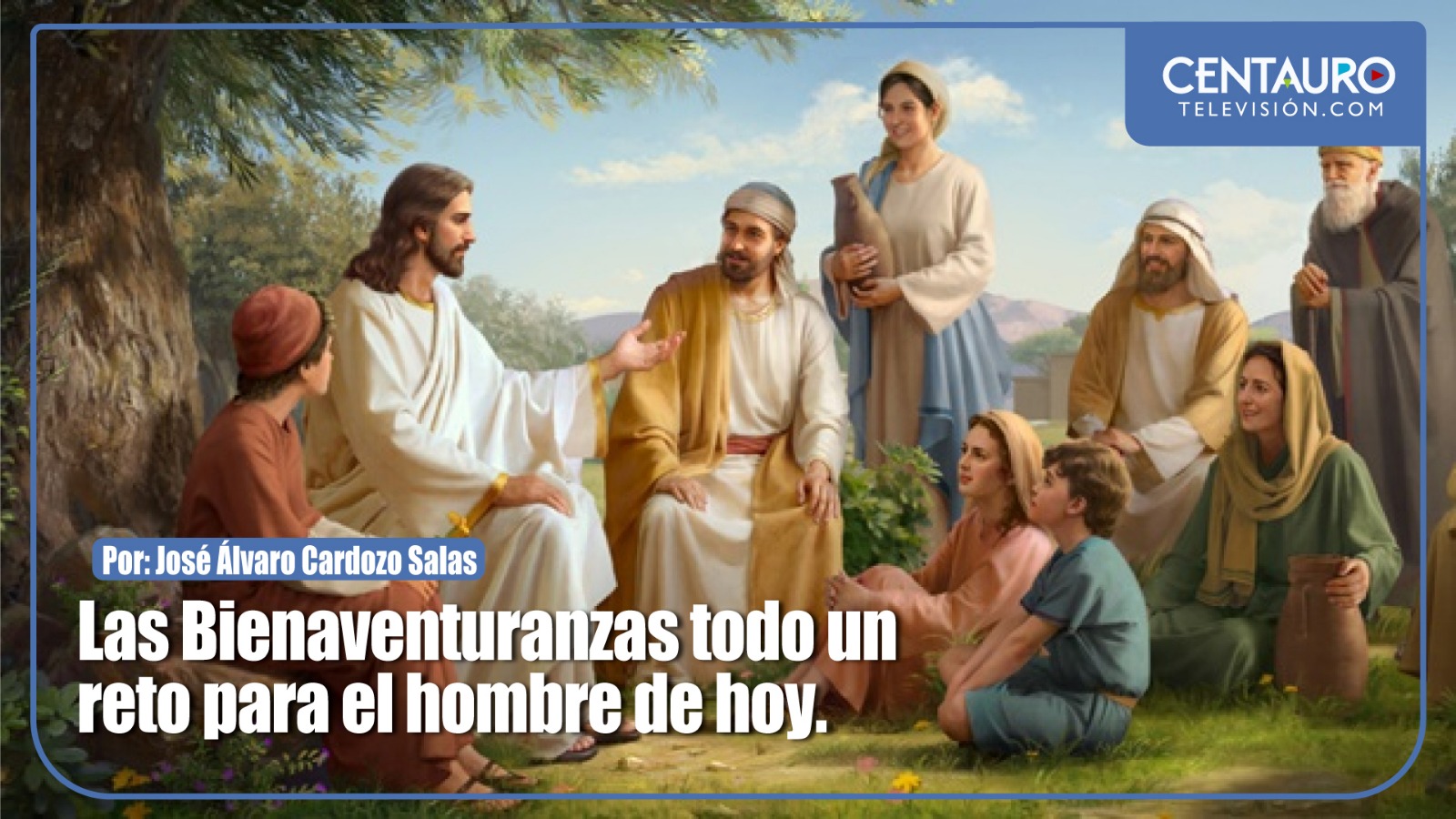 Las Bienaventuranzas todo un reto para el hombre de hoy.