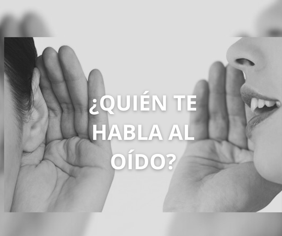 ¿QUIÉN TE HABLA AL OÍDO?