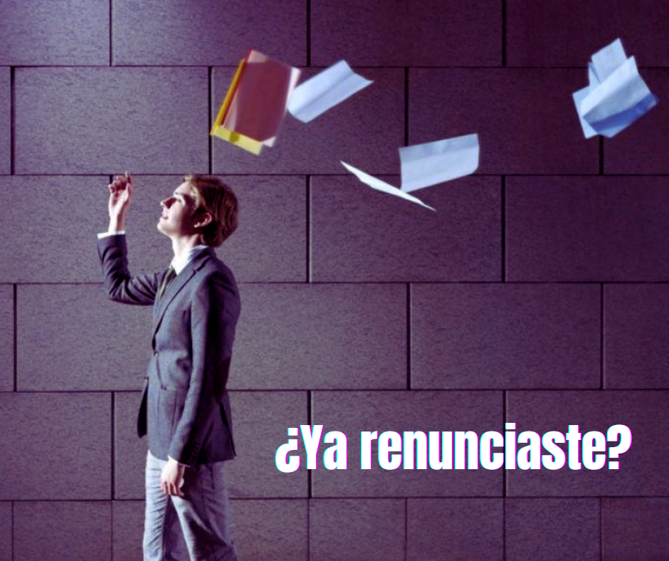 ¿Ya renunciaste?