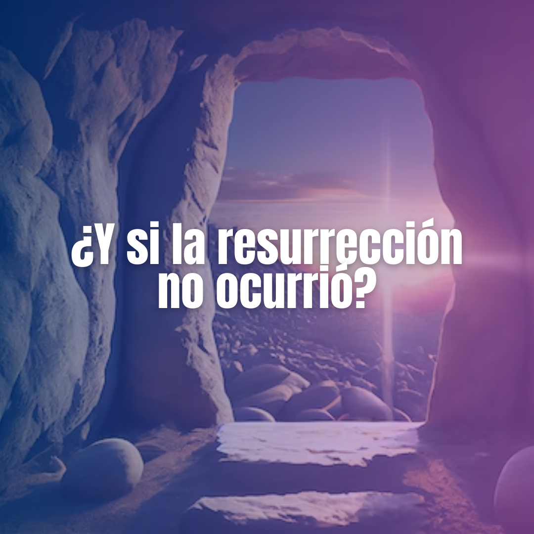 ¿Y si la resurrección no ocurrió?