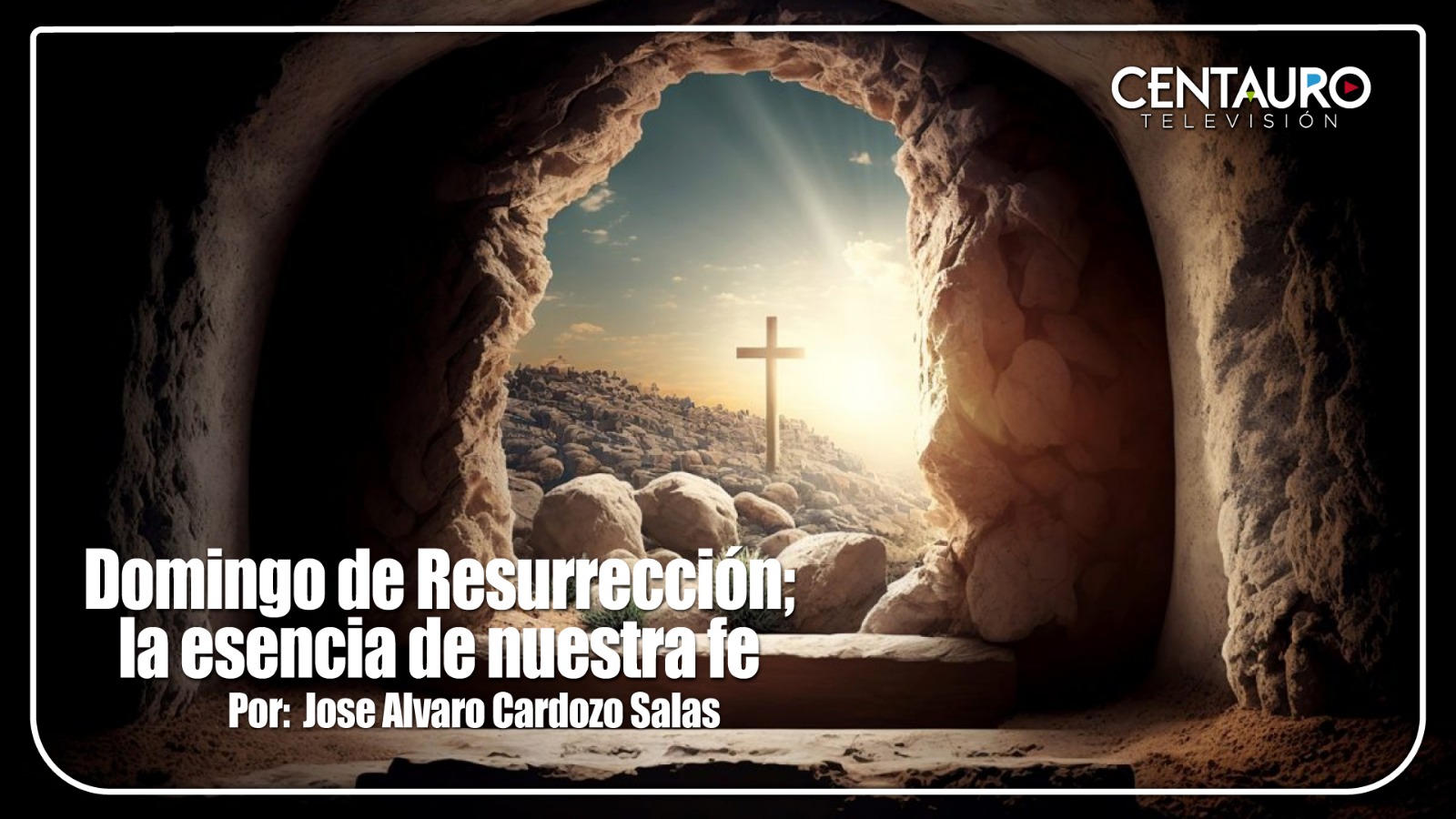 Domingo de Resurrección; la esencia de nuestra fe.