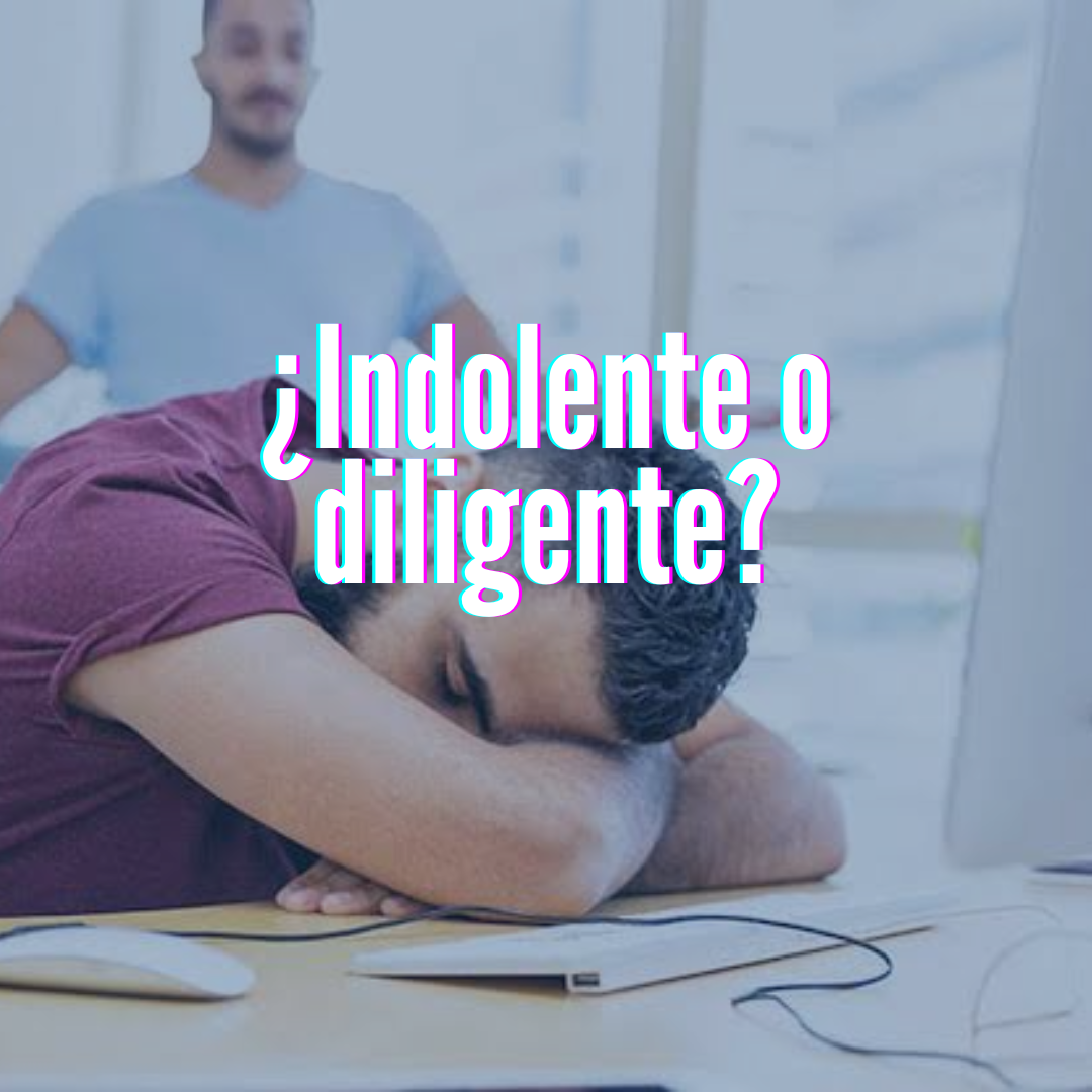 ¿Eres indolente o diligente?