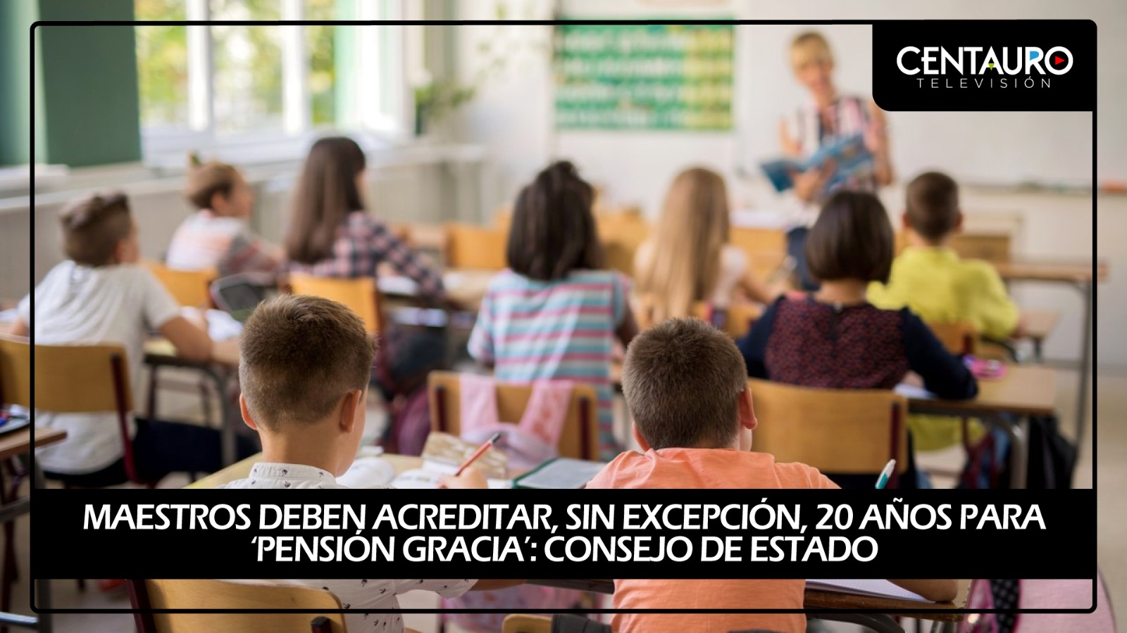 Maestros deben acreditar, sin excepción, 20 años para ‘pensión gracia’: Consejo de Estado