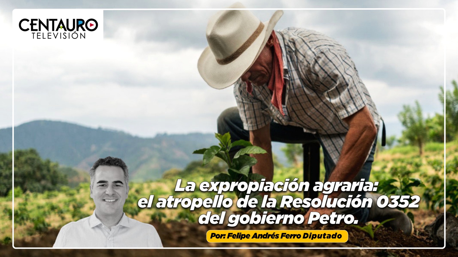 La expropiación agraria: el atropello de la Resolución 0352 del gobierno Petro.